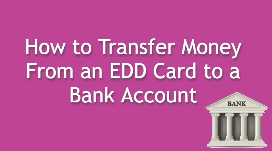 Transfer Money From an EDD Card to a Bank Account
