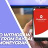 How To Withdraw Money From PayPal Using MoneyGram